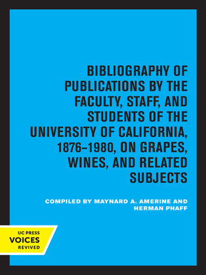 cover image of Bibliography of Publications by the Faculty, Staff and Students of the University of California, 1876-1980, on Grapes, Wines and Related Subjects